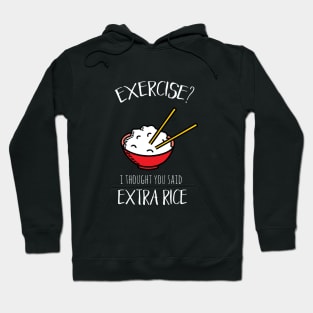 Exercise? I thought you said extra rice! Hoodie